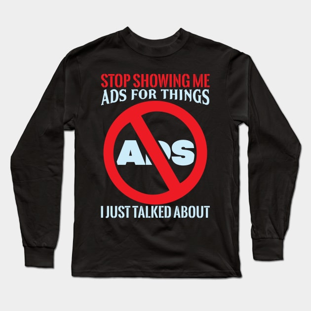 Stop Showing Me Ads - Funny Sarcastic Geek Quote Long Sleeve T-Shirt by MrPink017